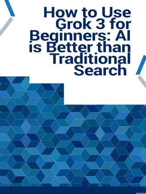 cover image of How to Use Grok 3 for Beginners